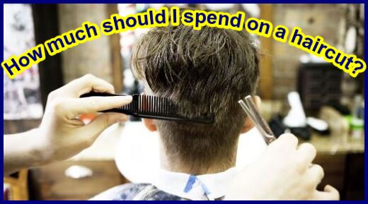 How much should I spend on a haircut?