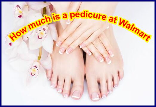How much is a pedicure at Walmart