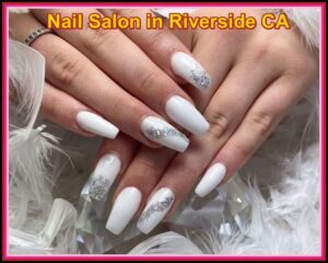 Nail Salon in Riverside CA