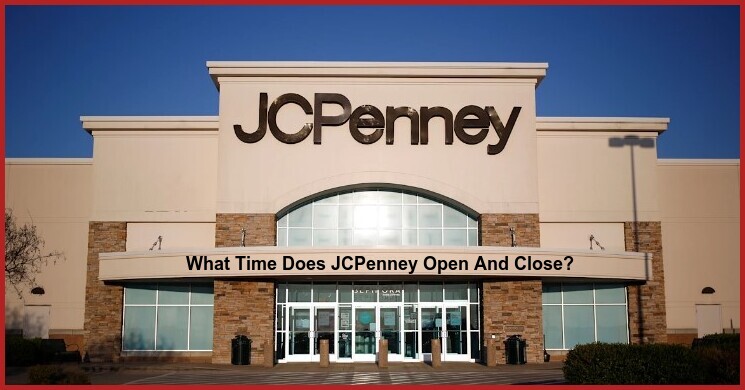 What Time Does JCPenney Open And Close?